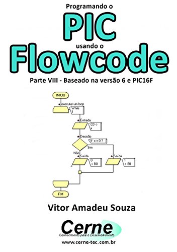 Capa do livro: Programando o PIC usando o Flowcode Parte VIII – Baseado na versão 6 e PIC16F - Ler Online pdf