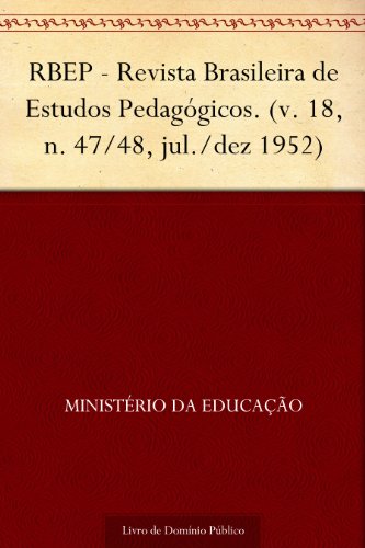 Livro PDF RBEP – Revista Brasileira de Estudos Pedagógicos. (v. 18 n. 47-48 jul.-dez 1952)