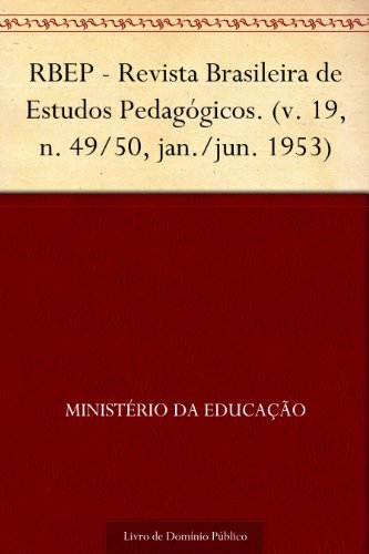 Livro PDF RBEP – Revista Brasileira de Estudos Pedagógicos. (v. 19 n. 49-50 jan.-jun. 1953)