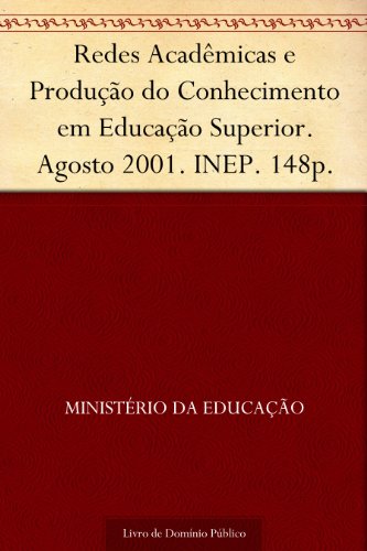 Livro PDF Redes Acadêmicas e Produção do Conhecimento em Educação Superior. Agosto 2001. INEP. 148p.