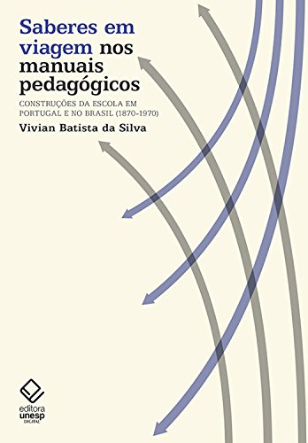 Livro PDF: Saberes em viagem nos manuais pedagógicos: Construções da escola em Portugal e no Brasil (1870-1970)