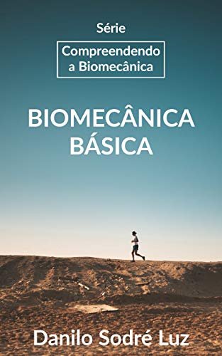 Livro PDF Série: Compreendendo a Biomecânica: Biomecânica Básica