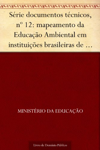 Livro PDF: Série documentos técnicos nº 12: mapeamento da Educação Ambiental em instituições brasileiras de Educação Superior: elementos para políticas públicas