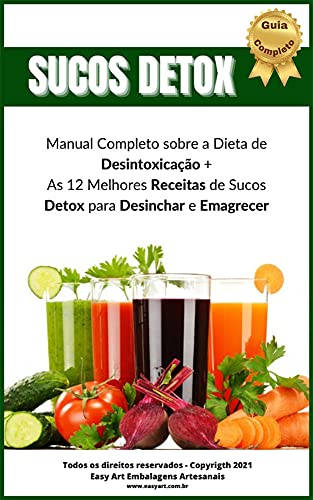 Capa do livro: Sucos Detox – Manual Completo Sobre a Dieta de Desintoxicação: As 12 Melhores Receitas de Sucos Detox para Desinchar e Emagrecer - Ler Online pdf
