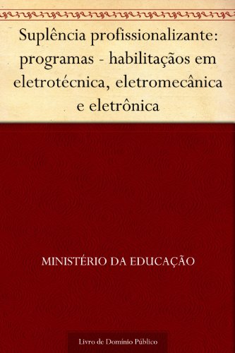 Livro PDF Suplência profissionalizante: programas – habilitaçãos em eletrotécnica eletromecânica e eletrônica