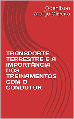 Livro PDF: TRANSPORTE TERRESTRE E A IMPORTÂNCIA DOS TREINAMENTOS COM O CONDUTOR