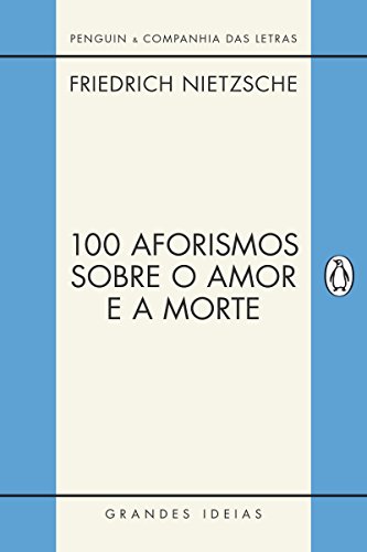 Livro PDF 100 aforismos sobre o amor e a morte (Grandes Ideias)