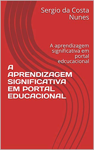 Livro PDF A APRENDIZAGEM SIGNIFICATIVA EM PORTAL EDUCACIONAL: Uma análise dos conhecimentos prévios