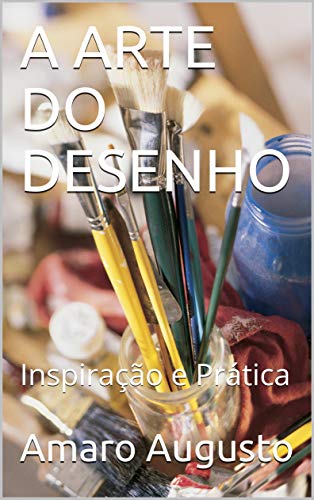 Capa do livro: A ARTE DO DESENHO: Inspiração e Prática (1) - Ler Online pdf