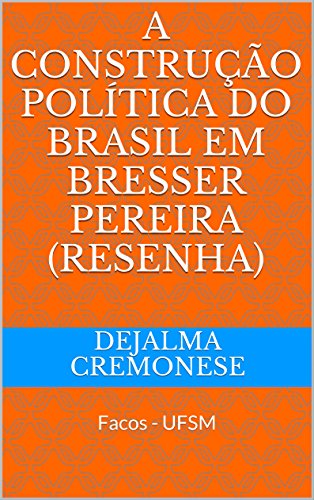 Livro PDF A Construção Política do Brasil em Bresser Pereira (Resenha): Facos – UFSM (Coleção Filosofia&Política Livro 3)