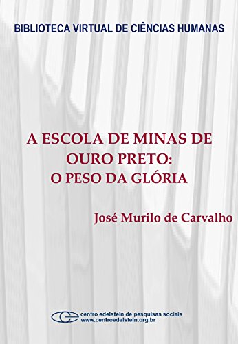 Livro PDF A escola de Minas de Ouro Preto: o peso da glória