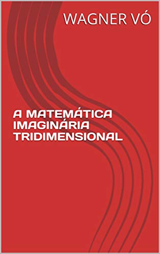 Livro PDF A MATEMÁTICA IMAGINÁRIA TRIDIMENSIONAL