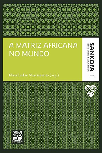 Livro PDF A matriz africana no mundo (Sankofa – Matrizes africanas da cultura brasileira Livro 1)