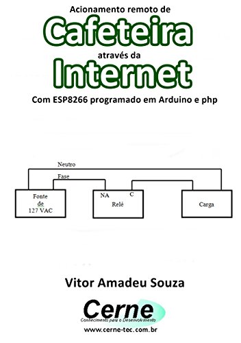 Capa do livro: Acionamento remoto de Cafeteira através da Internet Com ESP8266 programado em Arduino e php - Ler Online pdf