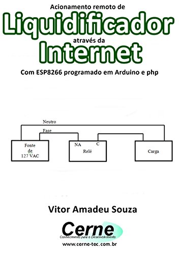 Livro PDF Acionamento remoto de Liquidificador através da Internet Com ESP8266 programado em Arduino e php