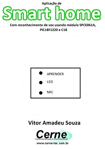 Livro PDF Aplicação de Smart home Com reconhecimento de voz usando módulo SPCE061A, PIC18F1220 e C18