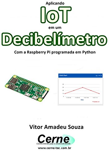 Livro PDF: Aplicando IoT em um Decibelímetro Com a Raspberry Pi programada em Python