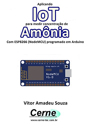 Livro PDF Aplicando IoT para medir concentração de Amônia Com ESP8266 (NodeMCU) programado em Arduino
