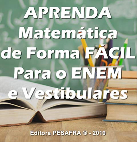Livro PDF APRENDA MATEMÁTICA DE FORMA FÁCIL PARA O ENEM: Curso aplicado de matemática básica para o Ensino Médio