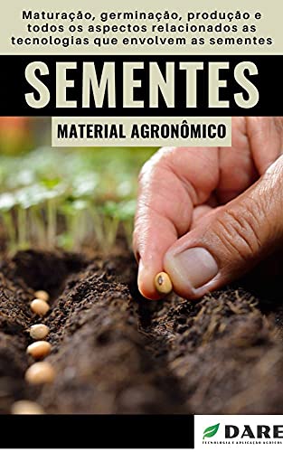 Livro PDF As Tecnologias da Sementes: Maturação, germinação, produção e todos os aspectos relacionados as tecnologias que envolvem as sementes