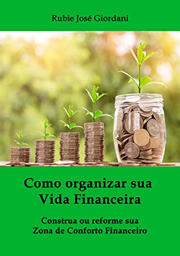 Capa do livro: Como organizar sua vida financeira: construa ou reforme sua Zona de Conforto Financeiro - Ler Online pdf