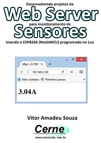 Livro PDF Desenvolvendo projetos de Web Server para monitoramento de Sensores Usando o ESP8266 (NodeMCU) programado no Lua