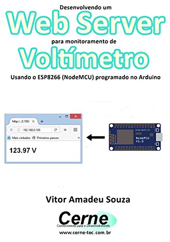 Livro PDF Desenvolvendo um Web Server para monitoramento de Voltímetro Usando o ESP8266 (NodeMCU) programado no Arduino