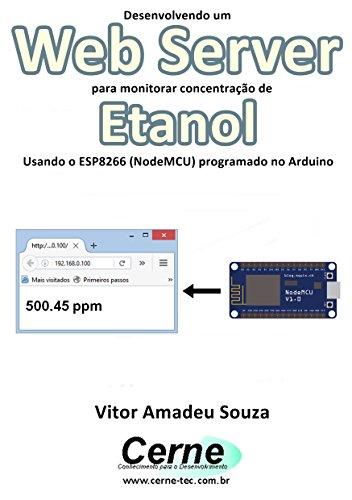 Livro PDF Desenvolvendo um Web Server para monitorar concentração de Etanol Usando o ESP8266 (NodeMCU) programado no Arduino