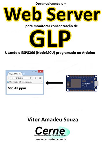 Livro PDF Desenvolvendo um Web Server para monitorar concentração de GLP Usando o ESP8266 (NodeMCU) programado no Arduino
