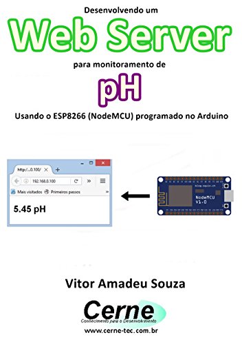 Livro PDF Desenvolvendo um Web Server para monitorar concentração de pH Usando o ESP8266 (NodeMCU) programado no Arduino