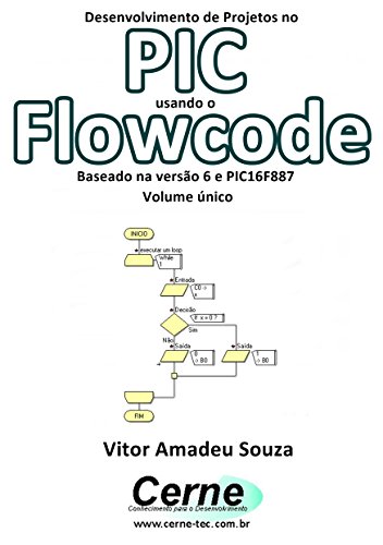 Livro PDF Desenvolvimento de Projetos no PIC usando o Flowcode Baseado na versão 6 e PIC16F887 Volume único