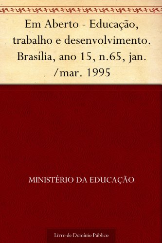 Livro PDF Em Aberto – Educação trabalho e desenvolvimento.Brasília ano 15 n.65 jan.-mar. 1995