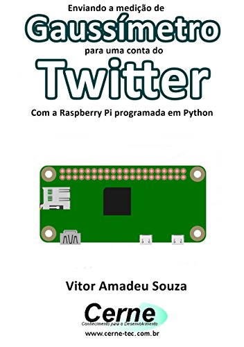 Livro PDF Enviando a medição de Gaussímetro para uma conta do Twitter Com a Raspberry Pi programada em Python
