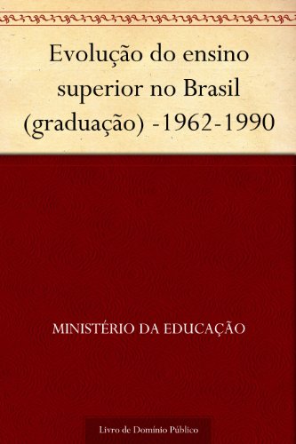 Livro PDF Evolução do ensino superior no Brasil (graduação) -1962-1990
