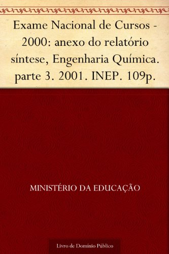 Livro PDF Exame Nacional de Cursos – 2000: anexo do relatório síntese Engenharia Química. parte 3. 2001. INEP. 109p.