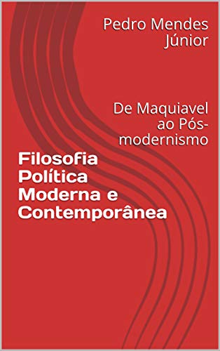 Livro PDF Filosofia Política Moderna e Contemporânea: De Maquiavel ao Pós-modernismo