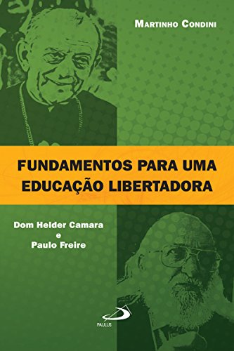 Capa do livro: Fundamentos para uma educação libertadora: Dom Helder Camara e Paulo Freire (Educação superior) - Ler Online pdf