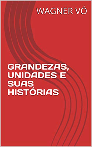 Livro PDF GRANDEZAS, UNIDADES E SUAS HISTÓRIAS