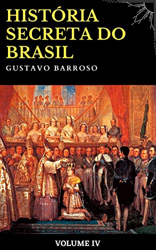 Livro PDF Gustavo Barroso – História Secreta do Brasil (Volume IV)