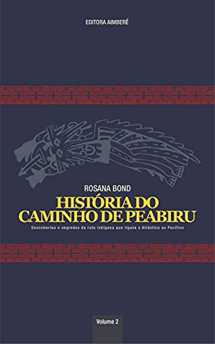 Livro PDF: História do Caminho de Peabiru : Descobertas e segredos da rota indígena que ligava o Atlântico ao Pacífico – VOLUME 2