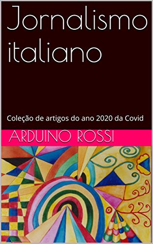Livro PDF Jornalismo italiano: Coleção de artigos do ano 2020 da Covid (Articoli e opinioni Livro 2)