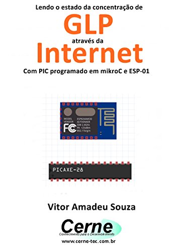 Capa do livro: Lendo o estado da concentração de GLP através da Internet Com PIC programado em mikroC e ESP-01 - Ler Online pdf