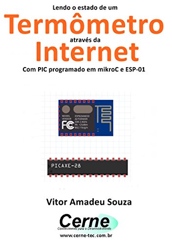 Livro PDF Lendo o estado de um Termômetro através da Internet Com PIC programado em mikroC e ESP-01
