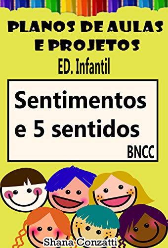 Livro PDF: Lidando com os sentimentos e 5 sentidos – Planos de Aulas BNCC (Projetos Pedagógicos – BNCC)