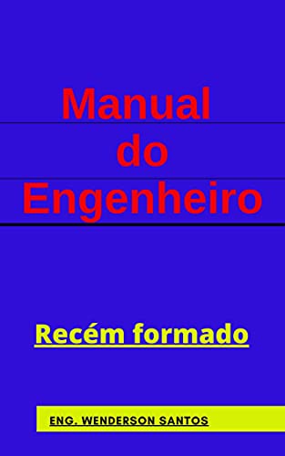 Livro PDF: MANUAL DO ENGENHEIRO: RECÉM FORMADO