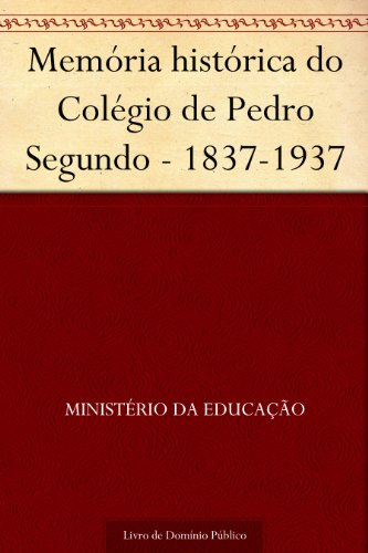 Livro PDF Memória histórica do Colégio de Pedro Segundo – 1837-1937
