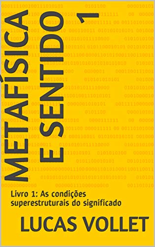 Livro PDF: Metafísica e Sentido 1: Livro 1: As condições superestruturais do significado