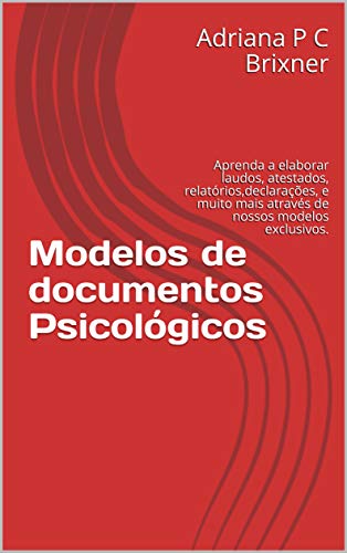 Livro PDF: Modelos de documentos Psicológicos: Aprenda a elaborar laudos, atestados, relatórios,declarações, e muito mais através de nossos modelos exclusivos.