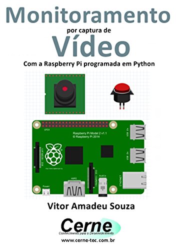 Livro PDF: Monitoramento por captura de Vídeo Com a Raspberry Pi programada em Python