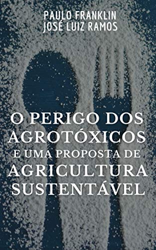 Livro PDF O Perigo dos Agrotóxicos e uma Proposta de Agricultura Sustentável